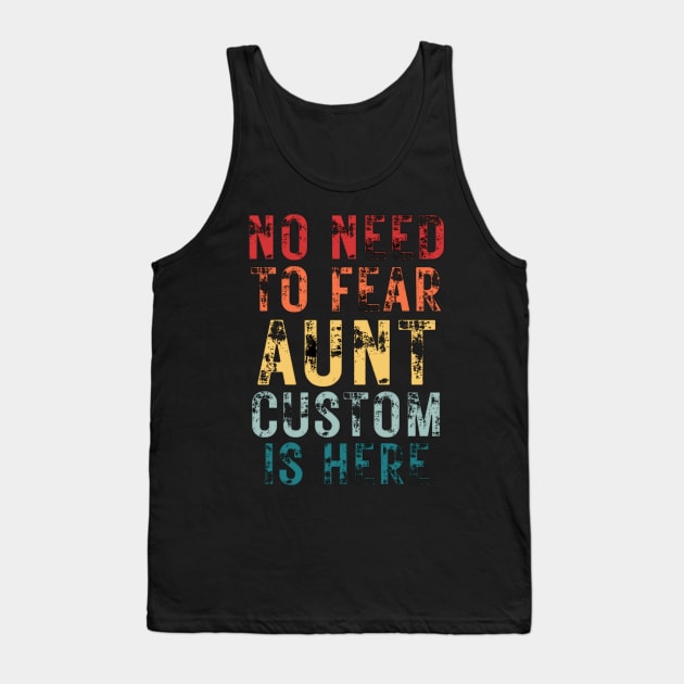 No Need To Fear Aunt Custom Is Here Retro Vintage Crazy Aunt Gift T-shirt Tank Top by Sams Design Room